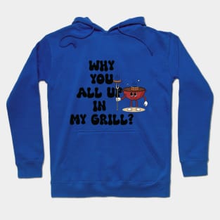 Why are you all in my grill? Fun BBQ Grills Hoodie